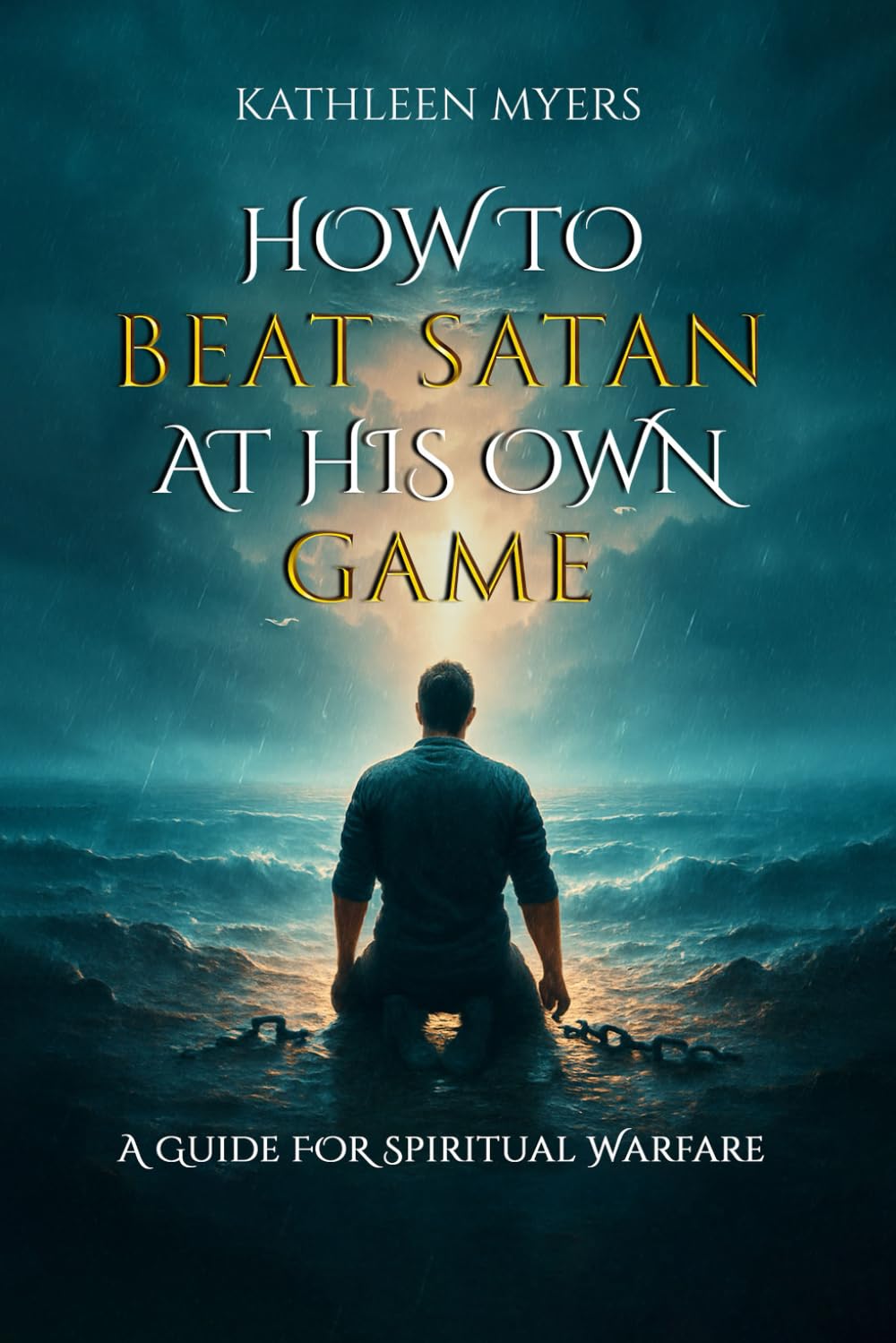 How to Beat Satan At His Own Game: A Guide For Spiritual Warfare