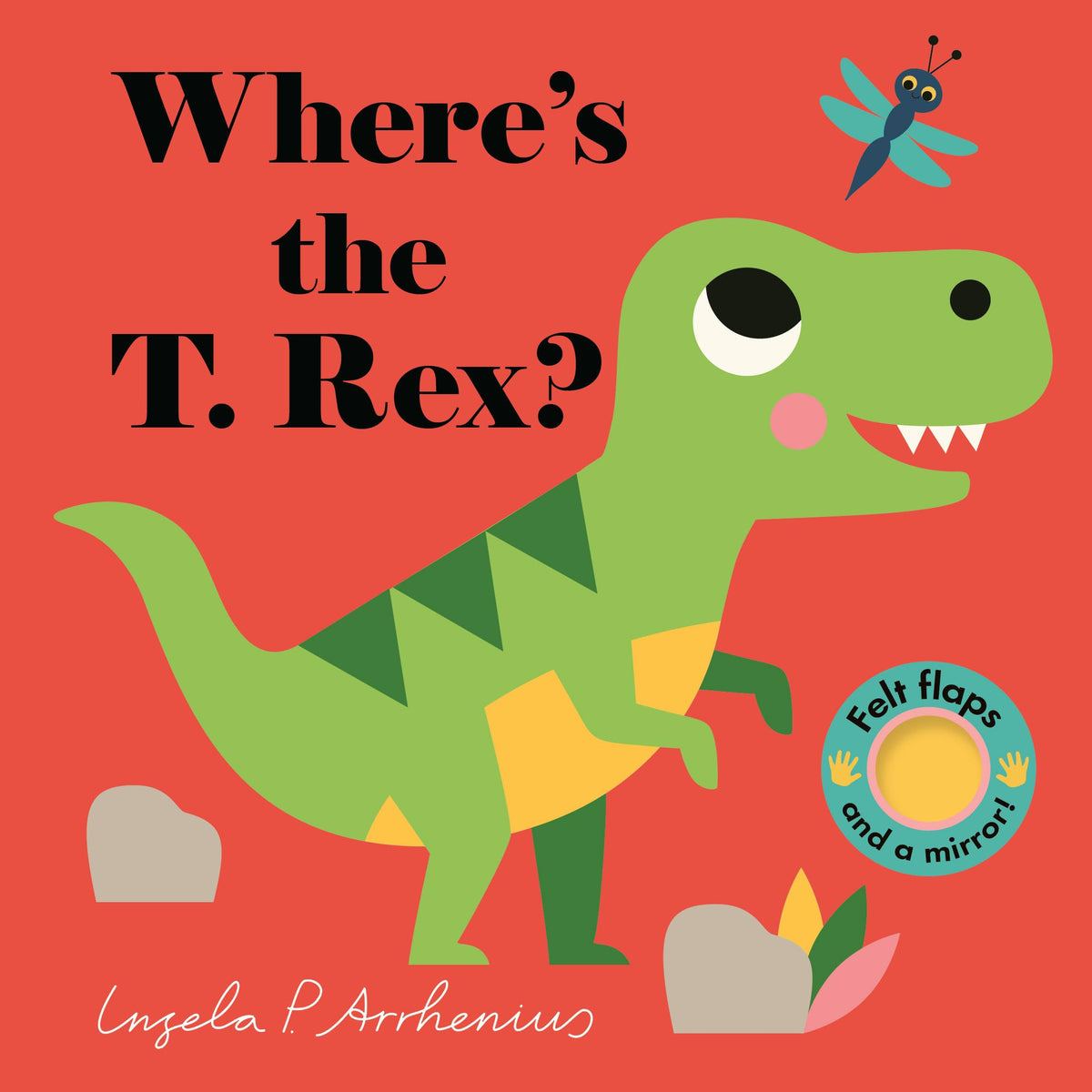 Where's the T. Rex?: (An Interactive, Sensory Lift-the-Flap Book with Felt Flaps and a Mirror for Babies & Toddlers. Friendly Dinosaurs Include a Stegosaurus, Triceratops, & More.)