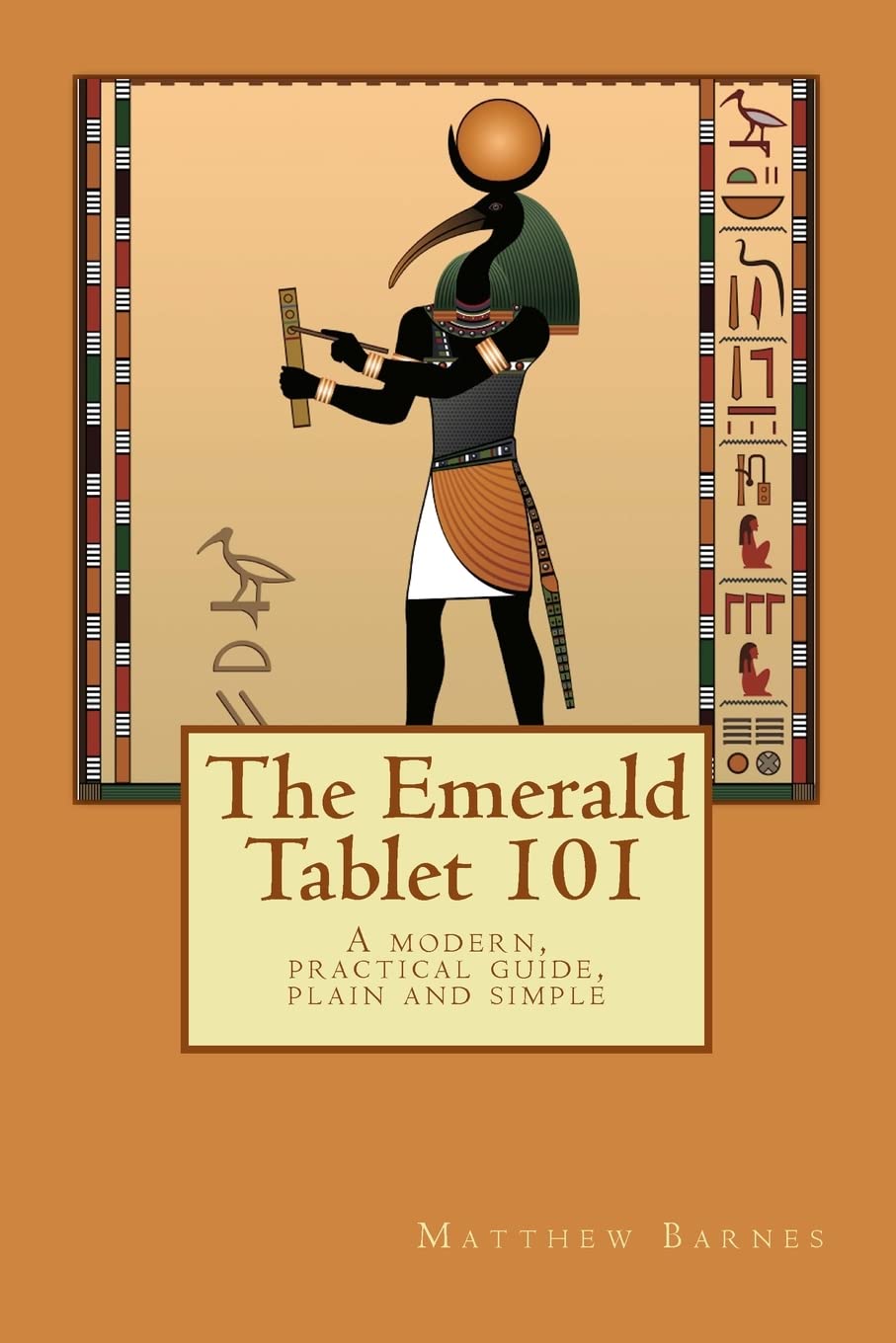 The Emerald Tablet 101: a modern, practical guide, plain and simple (The Ancient Egyptian Enlightenment Series) - 3779