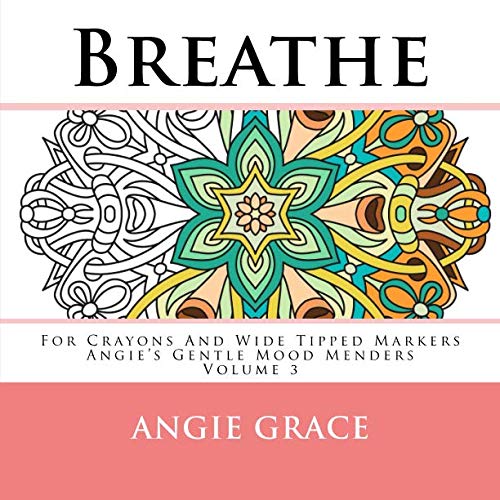 Breathe - For Crayons And Wide Tipped Markers: Angie's Gentle Mood Menders - Volume 3 (Angie's Gentle Mood Menders - For Crayons And Wide Tipped Markers) - 5213