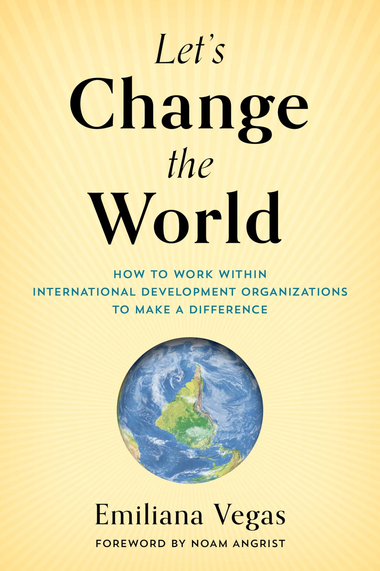 Let's Change the World: How to Work within International Development Organizations to Make a Difference