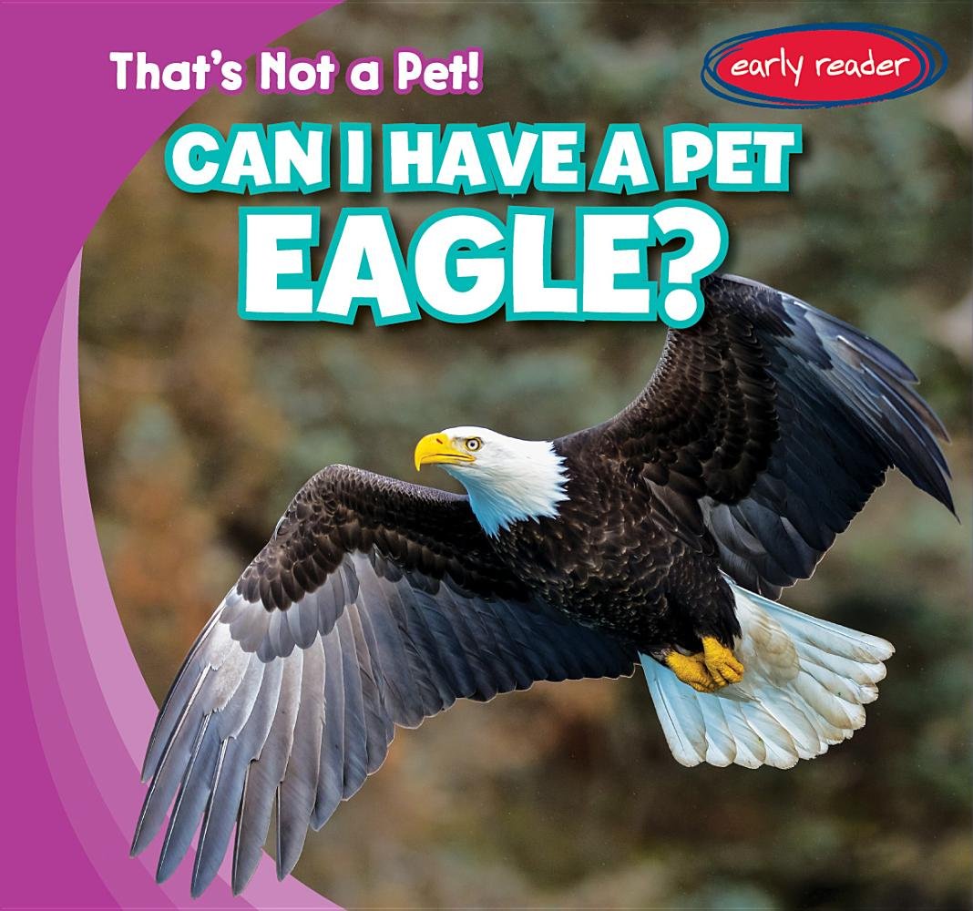 Can I Have a Pet Eagle? (That's Not a Pet!)