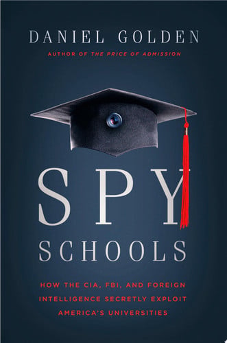 Spy Schools How the CIA, FBI, and Foreign Intelligence Secretly Exploit America's Universities
