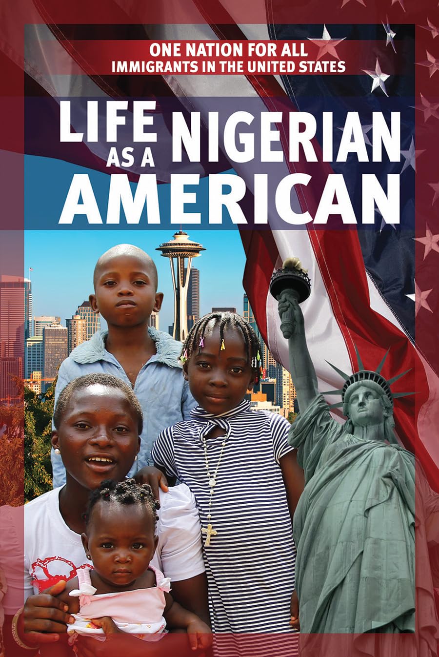 Life As a Nigerian American (One Nation for All: Immigrants in the United States)