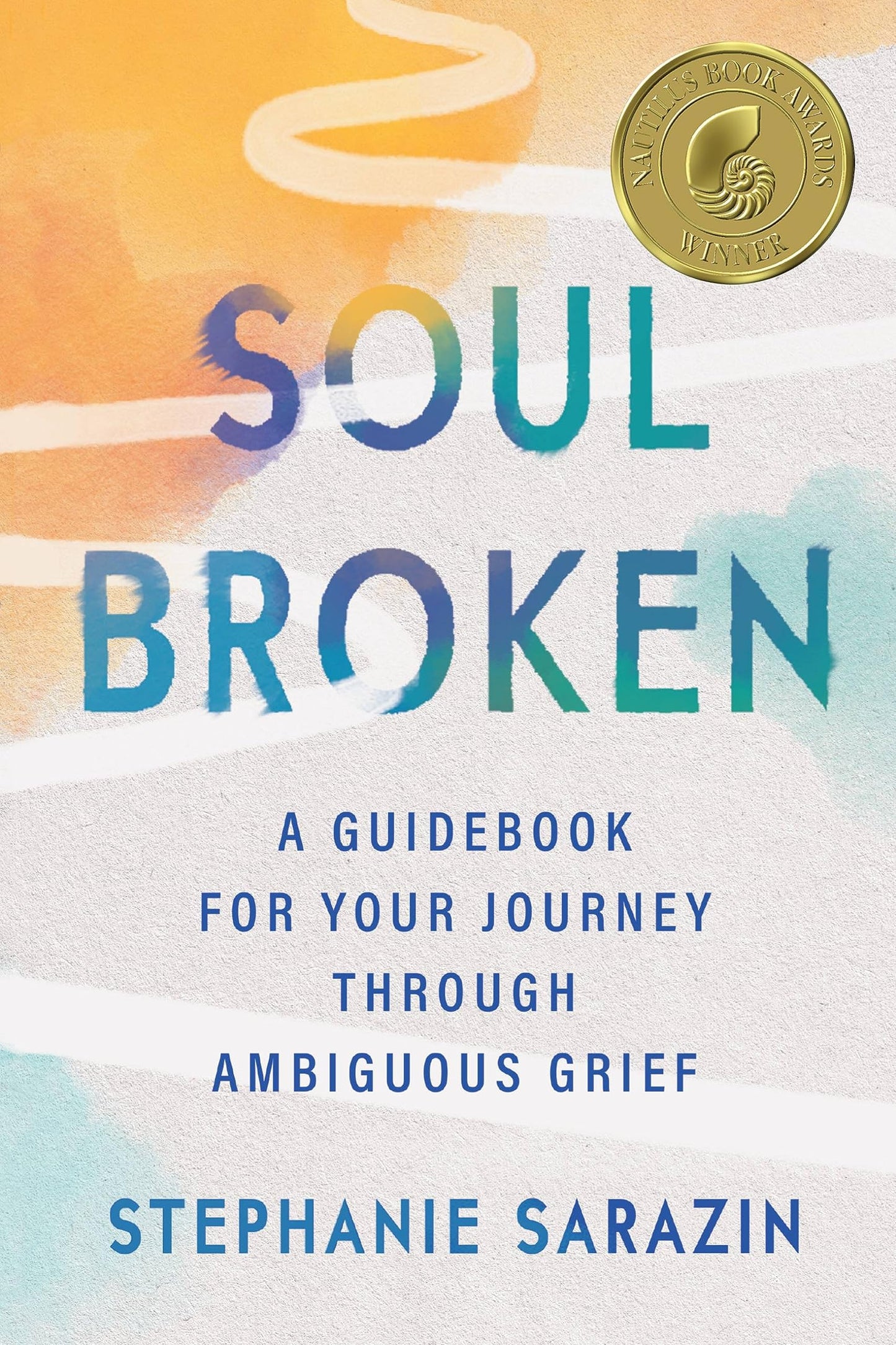 Soulbroken: A Guidebook for Your Journey Through Ambiguous Grief - 660