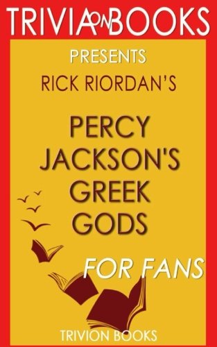 Trivia: Percy Jackson's Greek Gods by Rick Riordan (Trivia-On-Books) - 2327