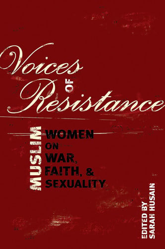 Voices of Resistance Muslim Women on War, Faith and Sexuality
