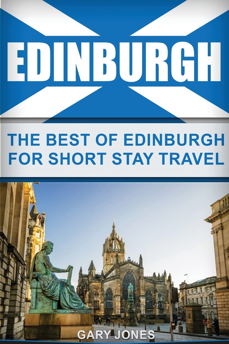 Edinburgh: The Best Of Edinburgh For Short Stay Travel (Short Stay Travel - City Guides) - 8593