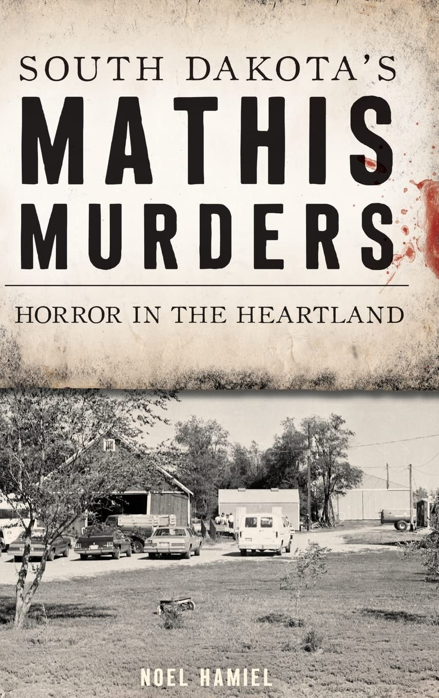 South Dakota's Mathis Murders: Horror in the Heartland (True Crime)