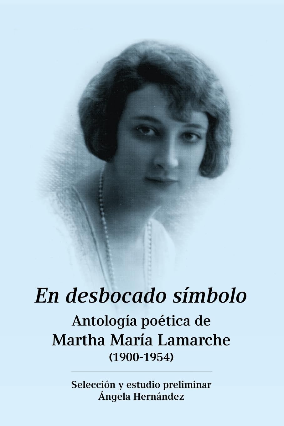En desbocado símbolo: Antología poética de Marta María Lamarche (1900-1954) (Spanish Edition)