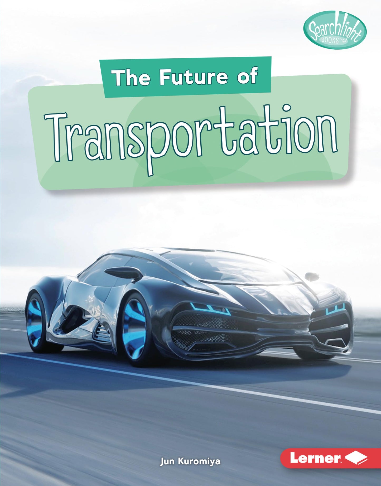 The Future of Transportation (Searchlight Books ™ ― Future Tech)