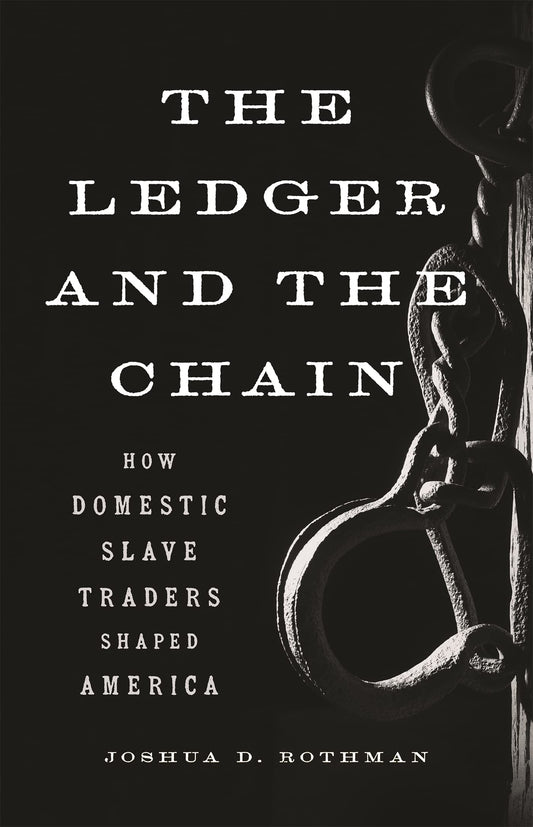 The Ledger and the Chain: How Domestic Slave Traders Shaped America - 5449