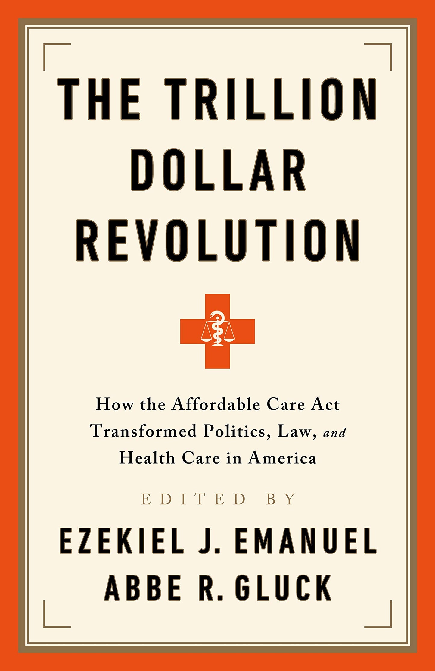 The Trillion Dollar Revolution: How the Affordable Care Act Transformed Politics, Law, and Health Care in America