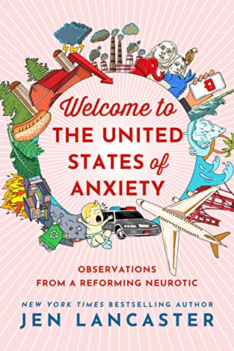 Welcome to the United States of Anxiety: Observations from a Reforming Neurotic - 9366