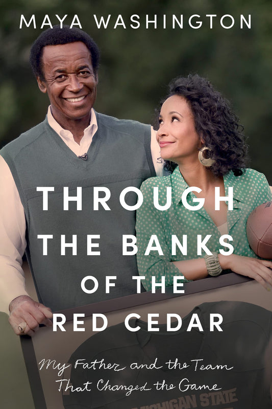 Through the Banks of the Red Cedar: My Father and the Team That Changed the Game - 6563