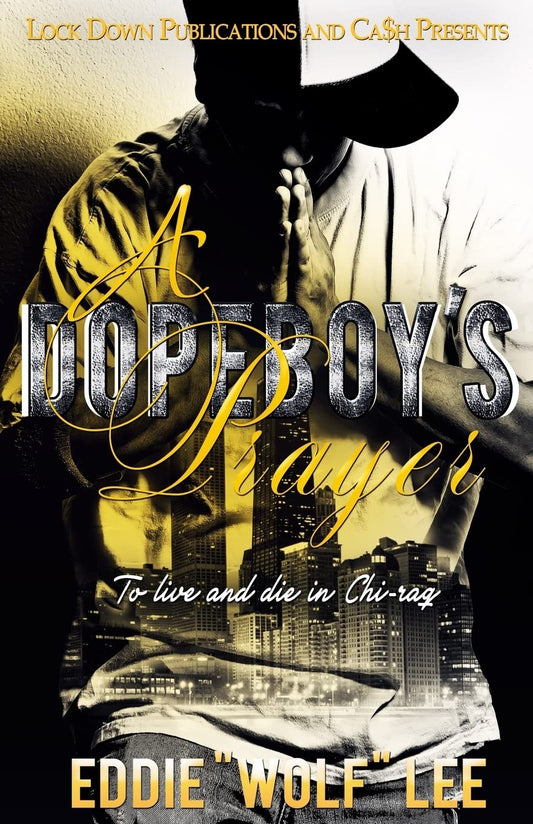 A Dopeboy's Prayer: To Live and Die in Chi-Raq (Volume 1)