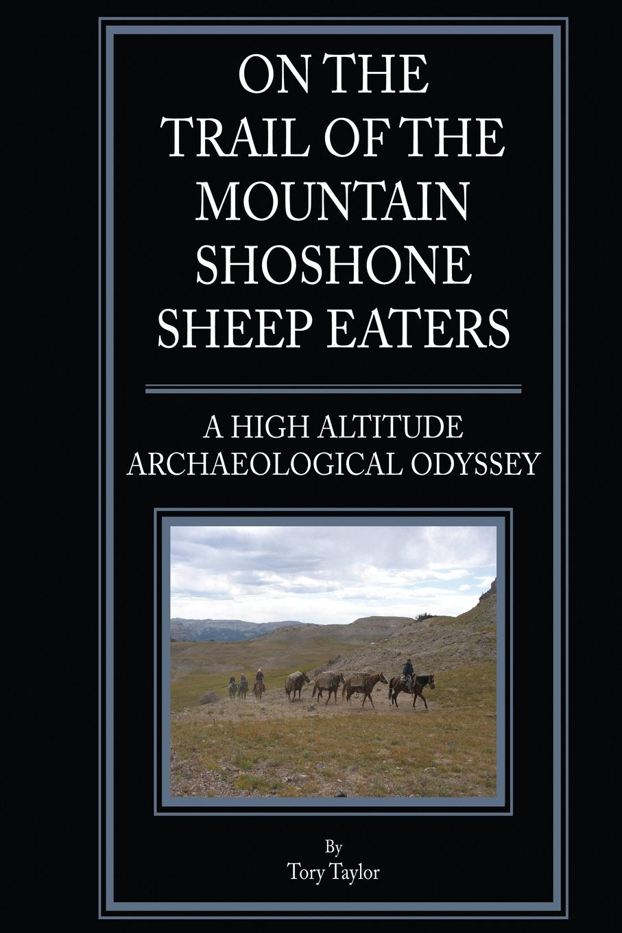 On the Trail of the Mountain Shoshone Sheep Eaters: A High Altitude Archaeological and Anthropological Odyssey - 9241