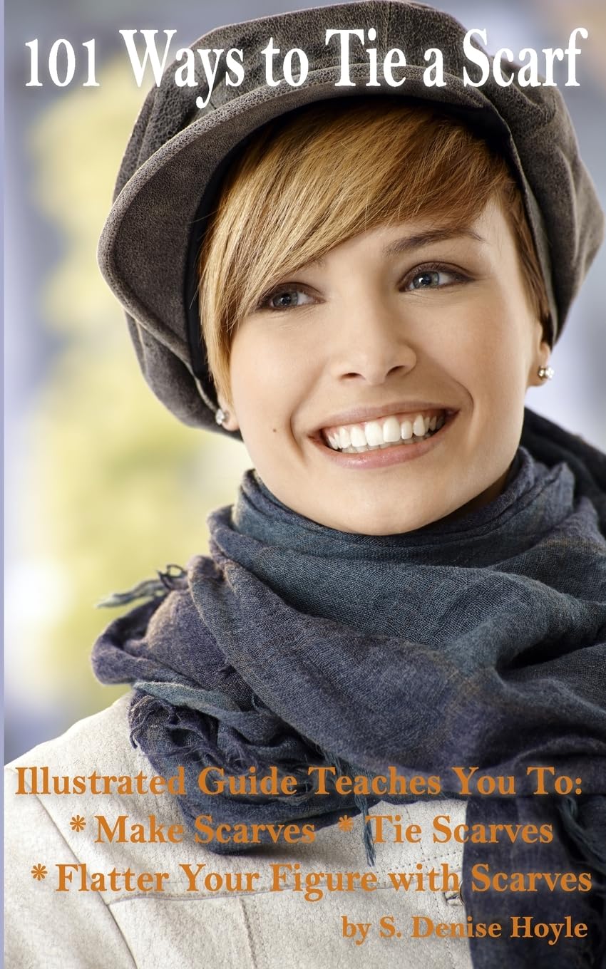 101 Ways to Tie a Scarf: Illustrated Guide Teaches You to Make Scarves, Tie Scarves & Flatter Your Figure With Scarves - 6746