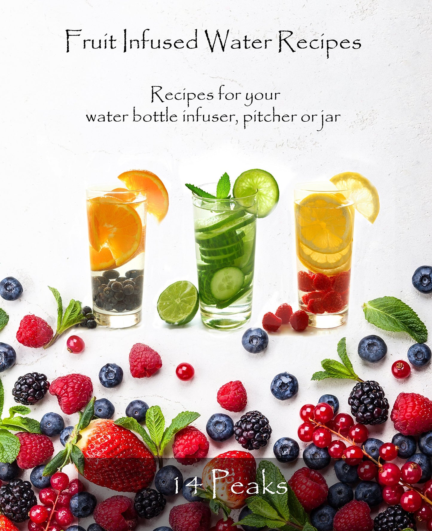Fruit Infused Water Recipes: Recipes for your water bottle infuser, pitcher or jar - 9128
