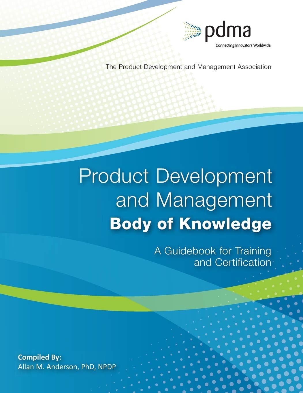 Product Development and Management Body of Knowledge: A Guidebook for Training and Certification