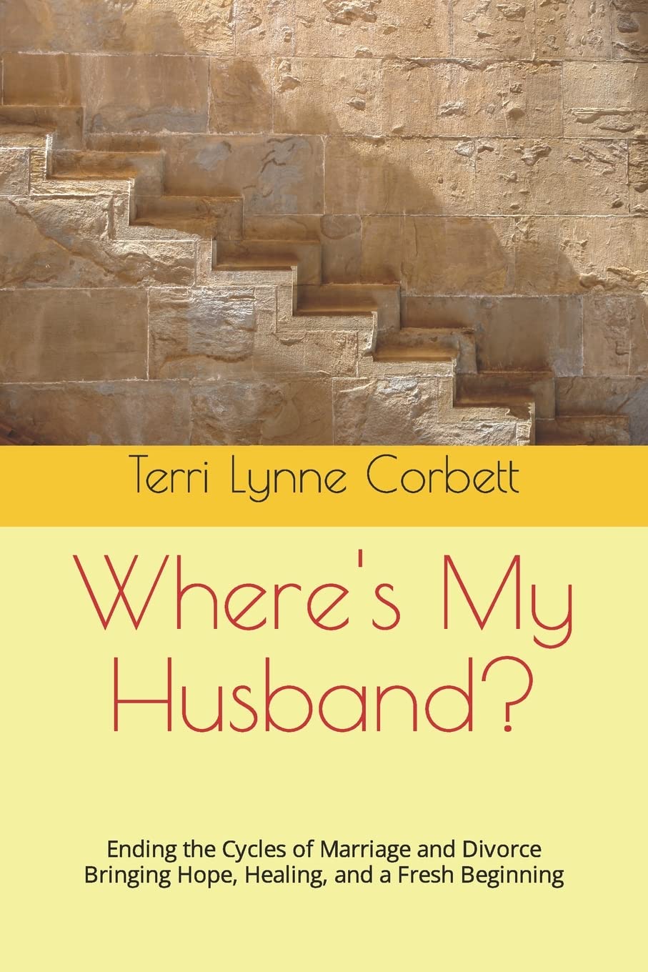 Where's My Husband?: Ending the Cycles of Marriage and Divorce Bringing Hope, Healing, and a Fresh Beginning