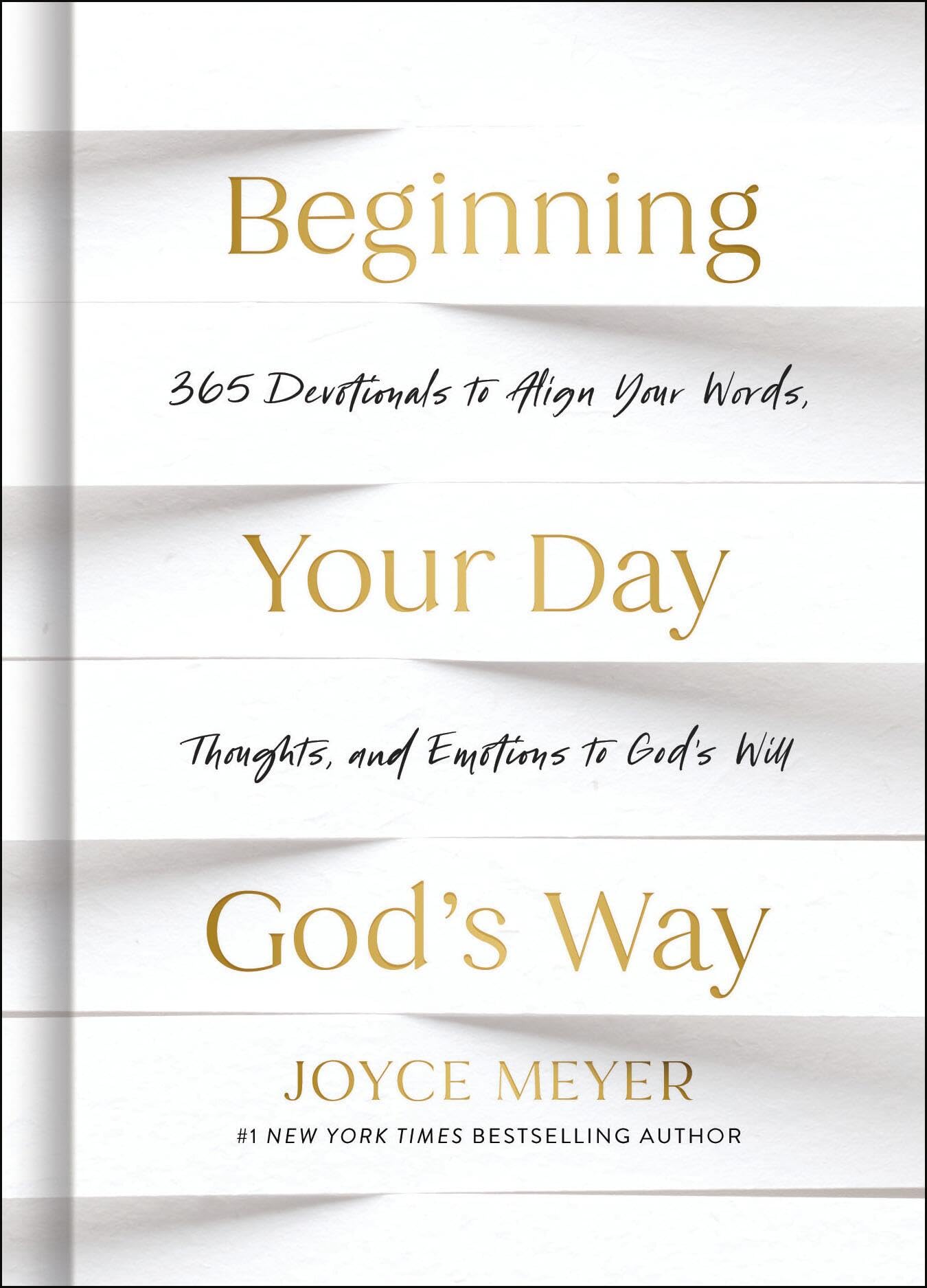 Beginning Your Day God’s Way: 365 Devotions to Align Your Words, Thoughts, and Emotions to God’s Will