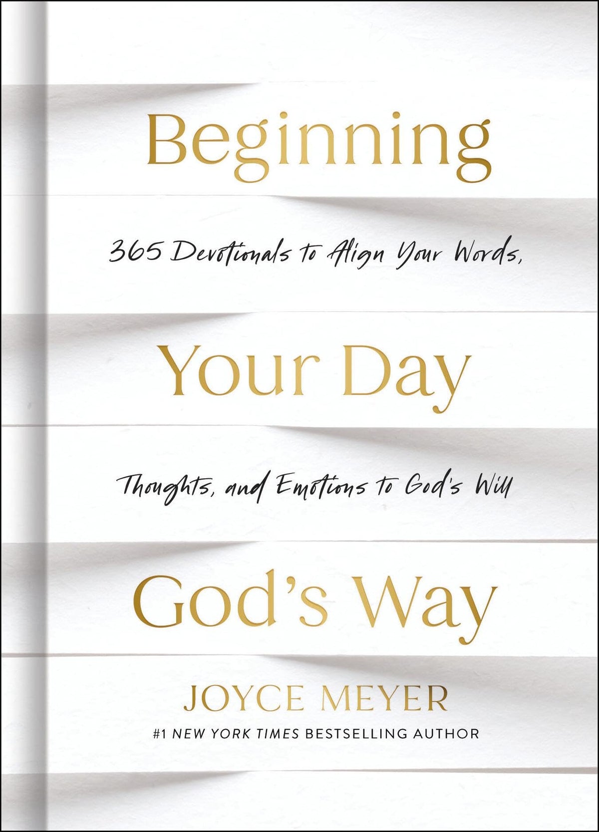 Beginning Your Day God’s Way: 365 Devotions to Align Your Words, Thoughts, and Emotions to God’s Will