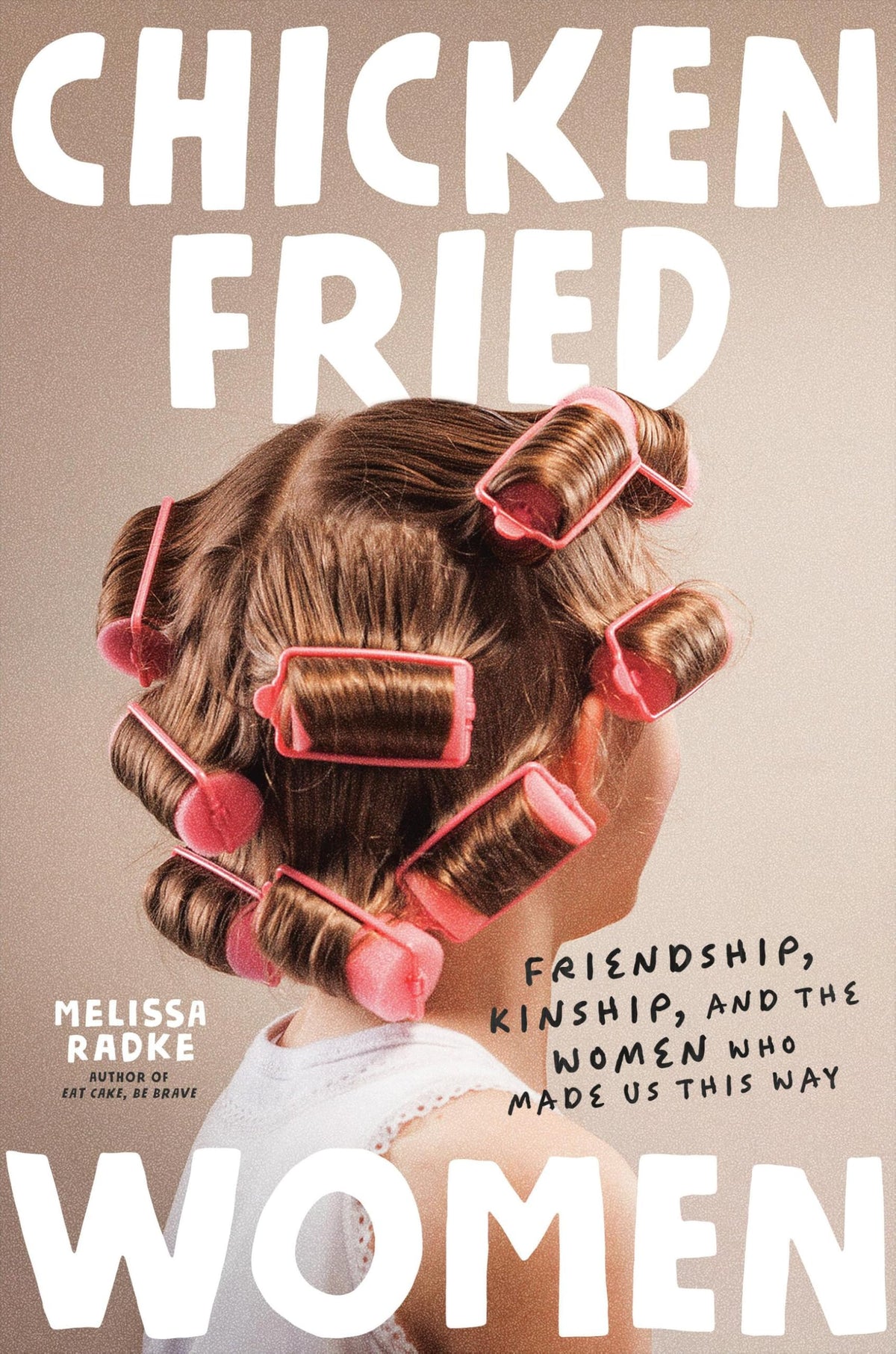 Chicken-Fried Women: Friendship, Kinship, and the Women Who Made Us This Way