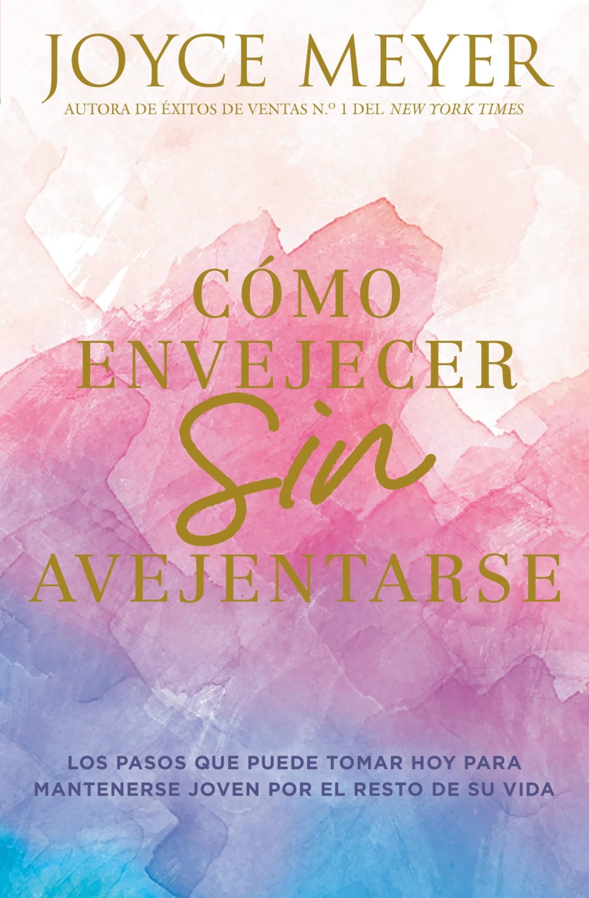 Cómo envejecer sin avejentarse: Los pasos que puede tomar hoy para mantenerse joven por el resto de su vida (Spanish Edition)