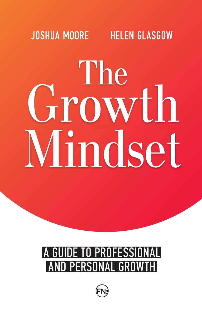 The Growth Mindset: A Guide to Professional and Personal Growth (The Art of Growth)