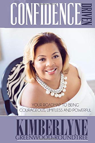 Confidence Driven: Your Roadmap To Being Courageous, Limitless And Powerful