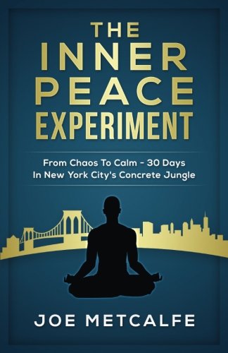 The Inner Peace Experiment: From Chaos To Calm - 30 Days In New York City's Concrete Jungle