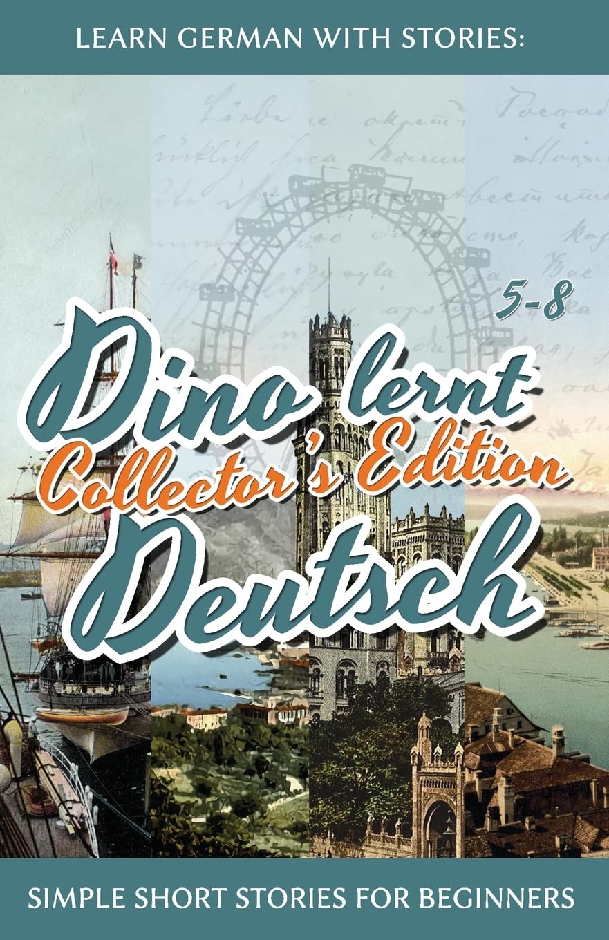 Learn German with Stories: Dino lernt Deutsch Collector's Edition - Simple Short Stories for Beginners (5-8) (Dino lernt Deutsch - Simple German Short Stories For Beginners) (German Edition)