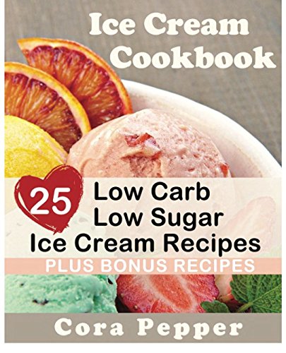 Ice Cream Cookbook: 25 Low Carb – Sugar Free Ice Cream Recipes - 2840