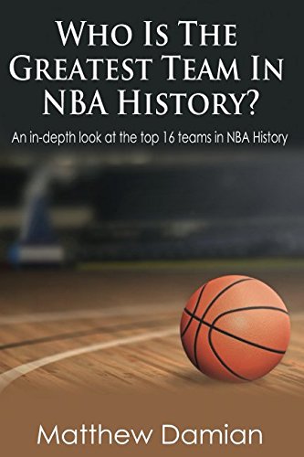 Who Is The Greatest Teams In NBA History?: An in-depth look at the top 16 teams in NBA history.