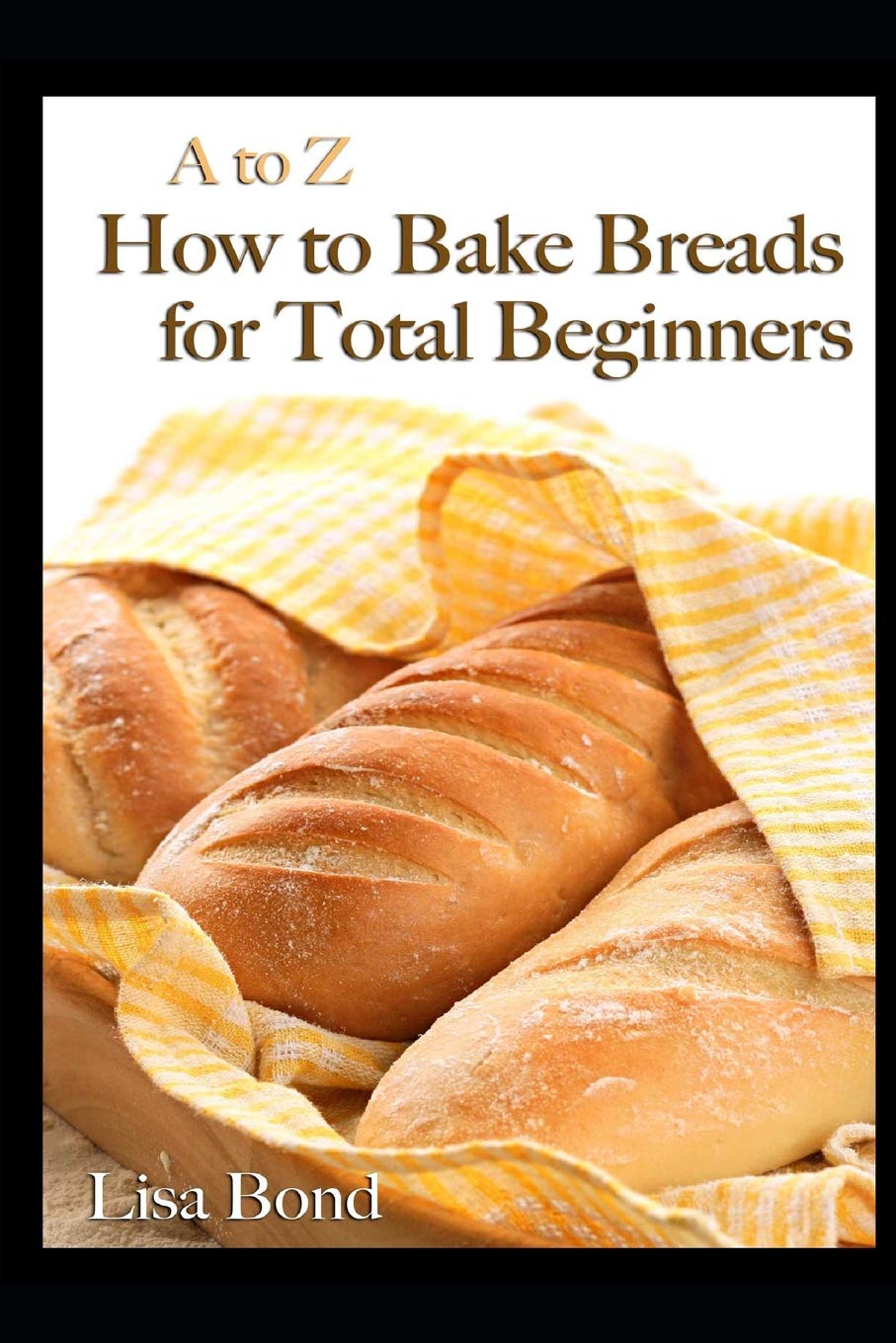 A to Z How to Bake Breads for Total Beginners - 892