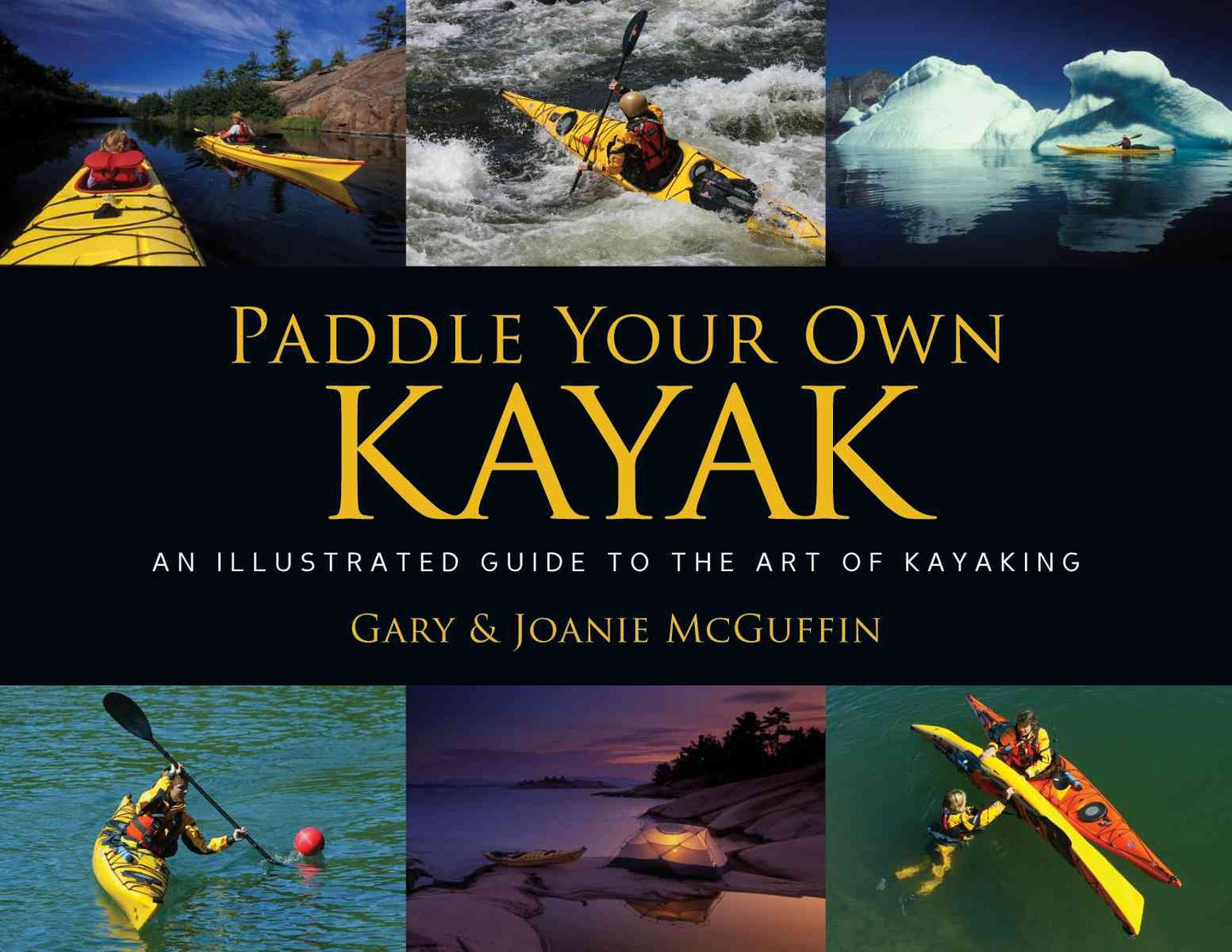 Paddle Your Own Kayak: An Illustrated Guide to the Art of Kayaking - 5261