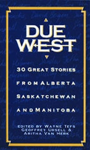 Due West: 30 Great Stories from Alberta, Saskatchewan and Manitoba