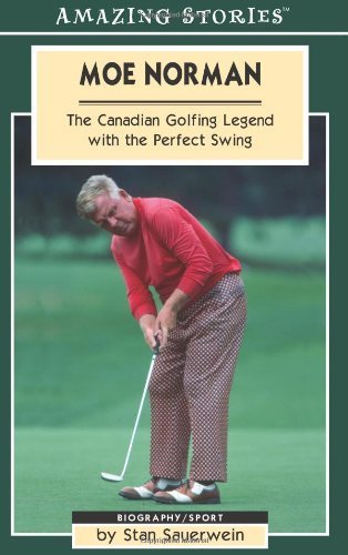 Moe Norman: The Canadian Golfing Legend with the Perfect Swing (Amazing Stories)