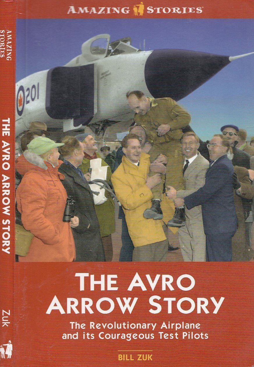 The Avro Arrow Story: The Revolutionary Airplane and its Courageous Test Pilots (Amazing Stories) - 2758