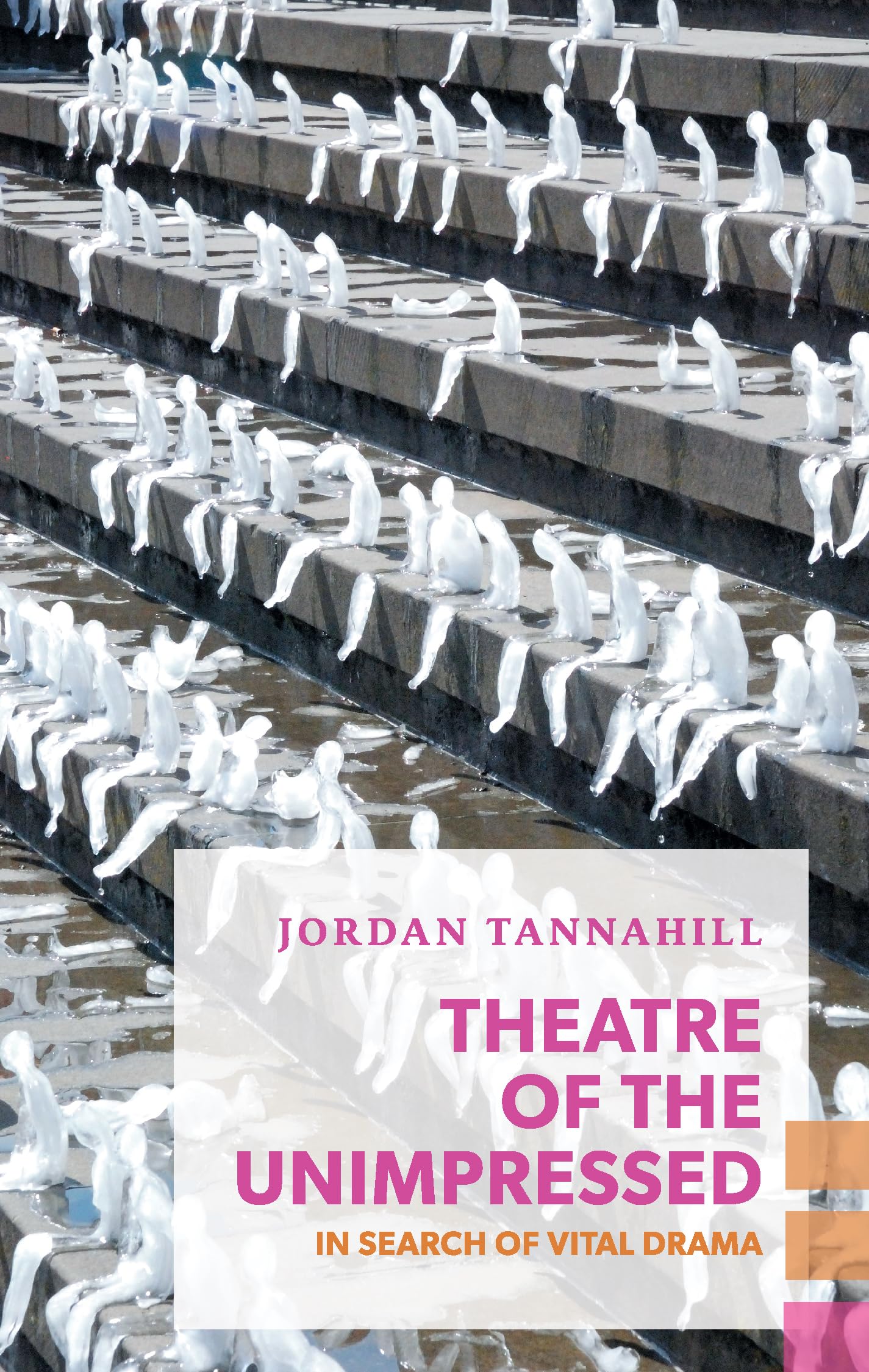 Theatre of the Unimpressed: In Search of Vital Drama (Exploded Views) - 5395