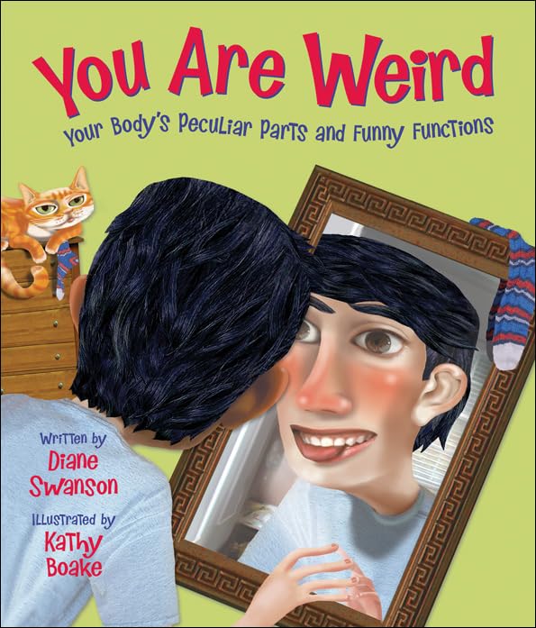 You Are Weird: Your Body’s Peculiar Parts and Funny Functions