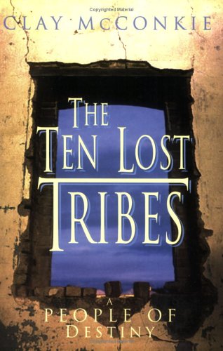 The Ten Lost Tribes: A People of Destiny: An Account of Assyrian Conquest and Israelite Captivity