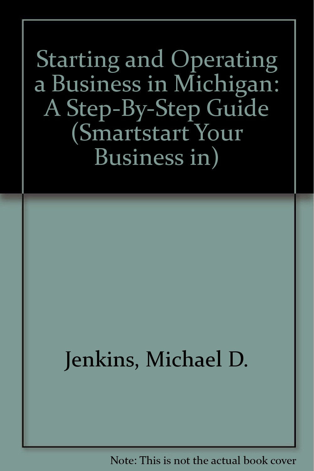 Starting and Operating a Business in Michigan: A Step-By-Step Guide (SMARTSTART YOUR BUSINESS IN)