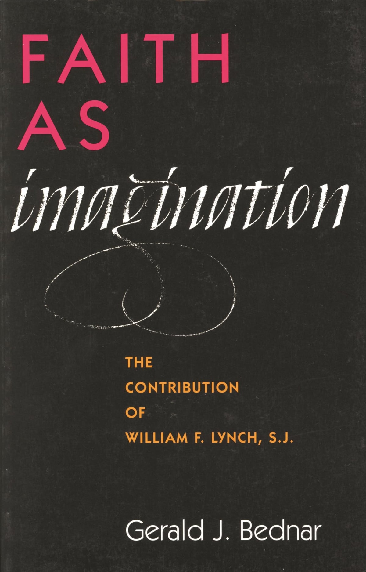 Faith as Imagination: The Contribution of William F. Lynch, S.J.
