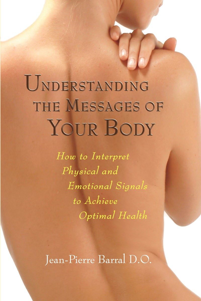Understanding the Messages of Your Body: How to Interpret Physical and Emotional Signals to Achieve Optimal Health - 1840