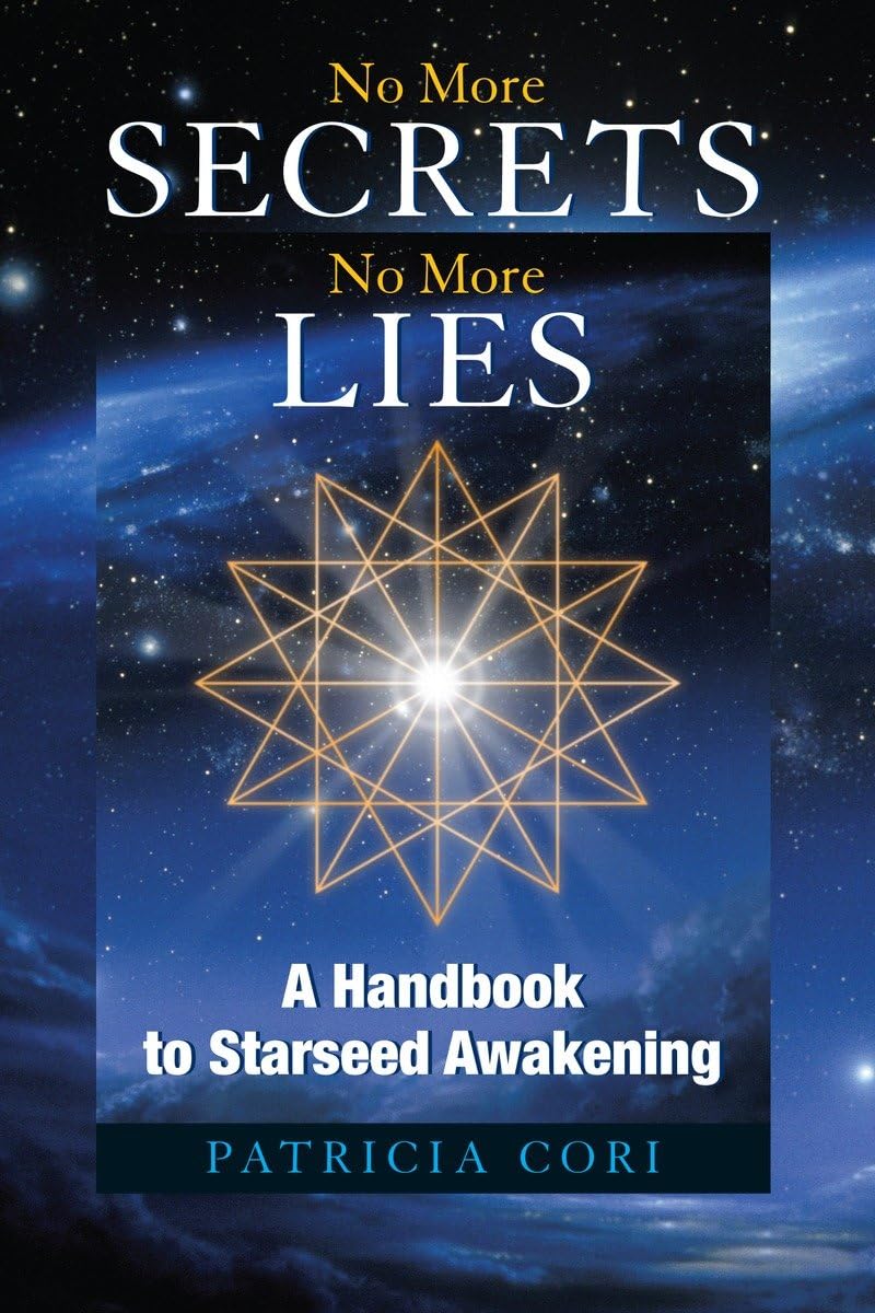 No More Secrets, No More Lies: A Handbook to Starseed Awakening (Sirian Revelations)