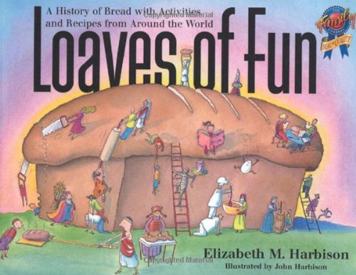 Loaves of Fun: A History of Bread with Activities and Recipes from Around the World - 7044