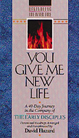 You Give Me New Life: A 40-Day Journey in the Company of the Early Disciples : Devotional Readings (Rekindling the Inner Fire)