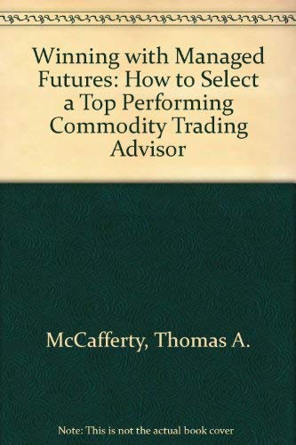 Winning With Managed Futures: How to Select a Top Performing Commodity Trading Advisor